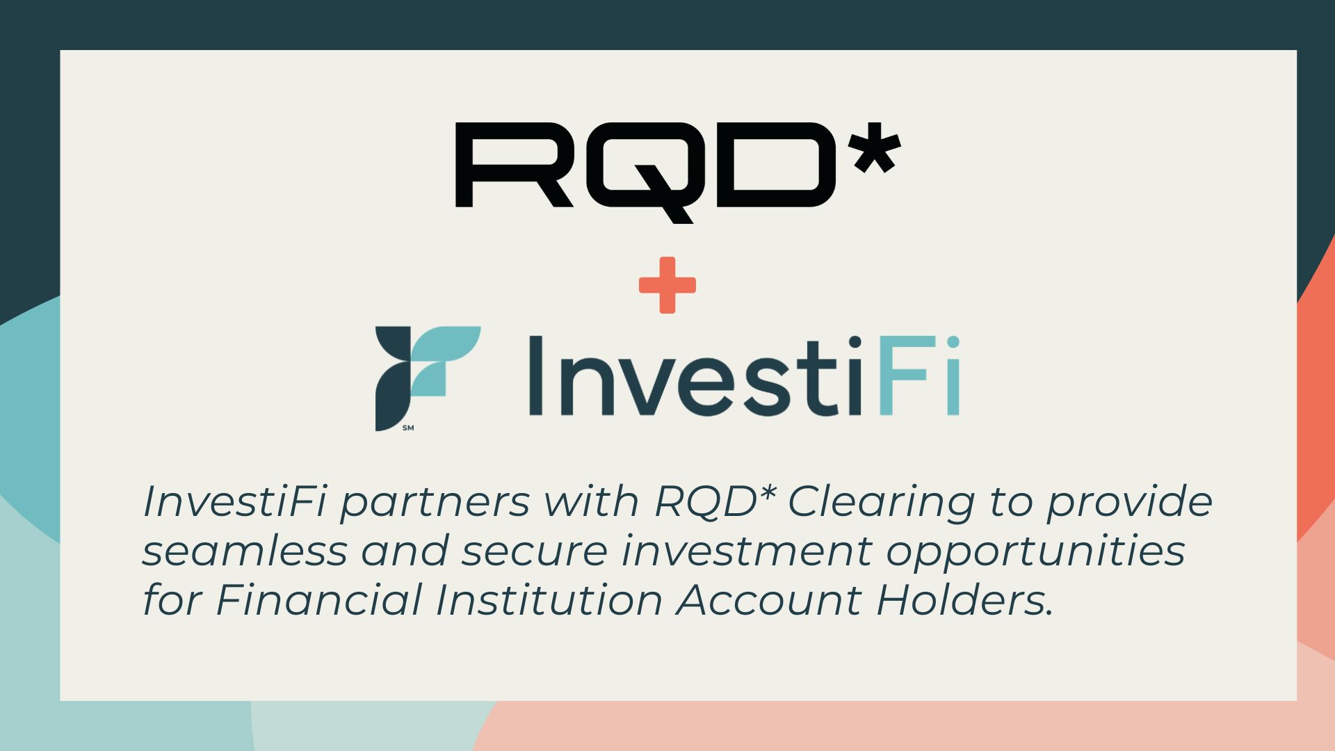 InvestiFi partners with RQD* Clearing to provide seamless and secure investment opportunities for Financial Institution Account Holders